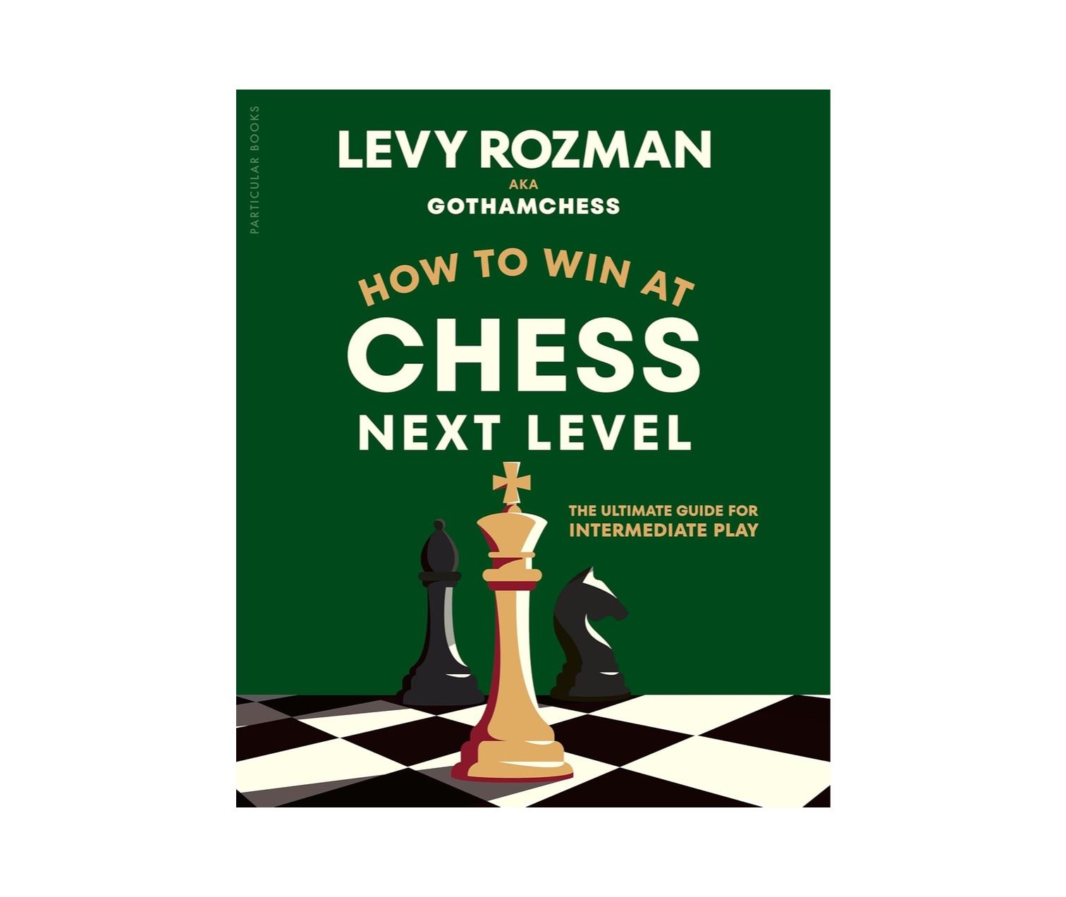 How to Win at Chess, Next Level: The Ultimate Guide for Intermediate Play — Shoptimist