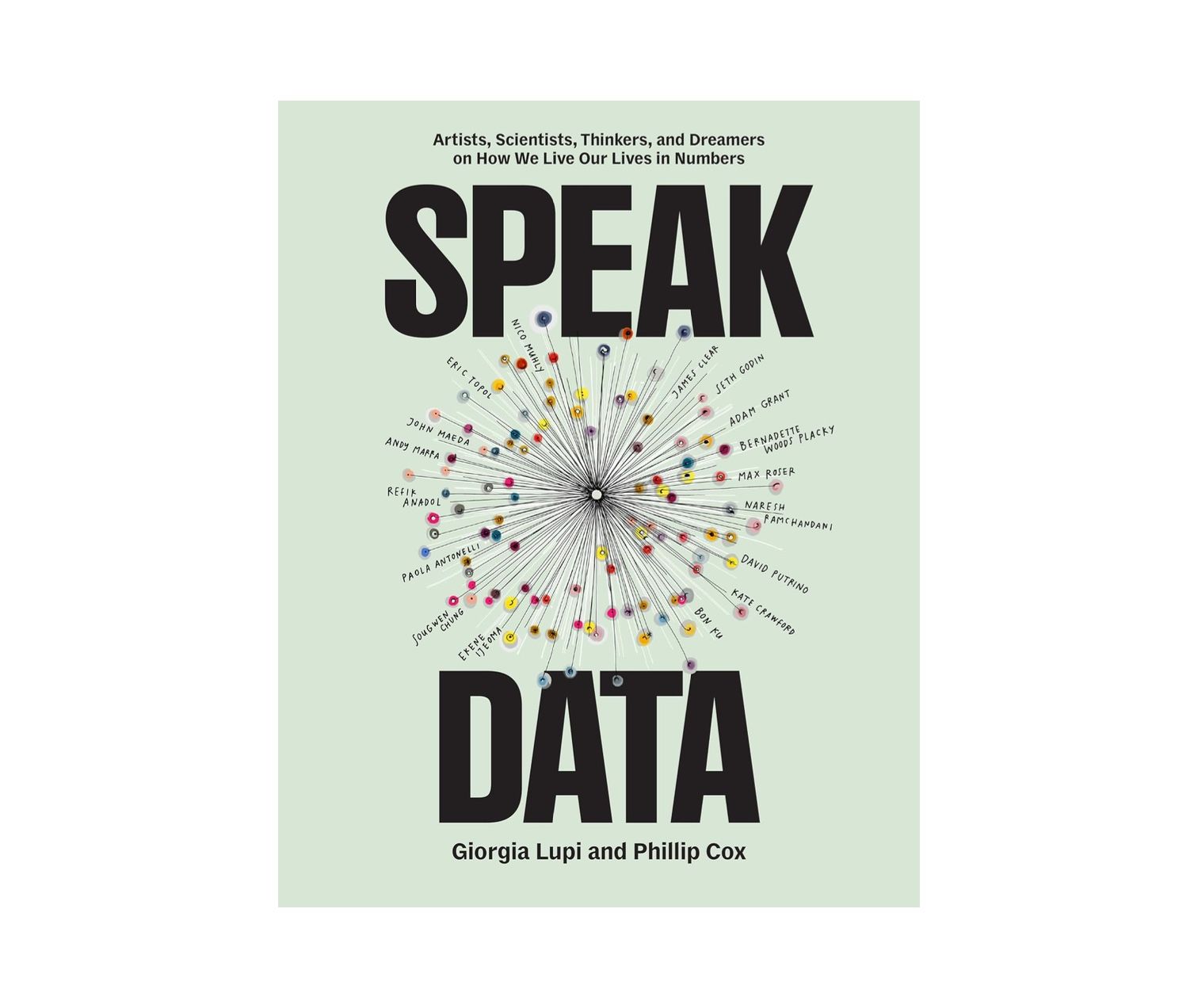 Princeton Architectural Press Speak Data: Artists, Scientists, Thinkers, and Dreamers on How We Live Our Lives in Numbers — Shoptimist