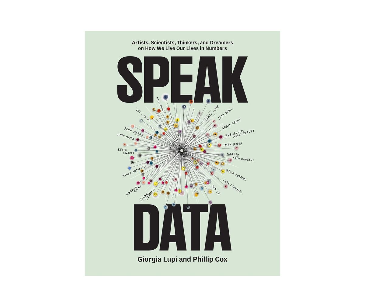 Princeton Architectural Press Speak Data: Artists, Scientists, Thinkers, and Dreamers on How We Live Our Lives in Numbers — Shoptimist